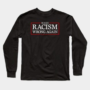 Make racism wrong again, Anti Trumpism Long Sleeve T-Shirt